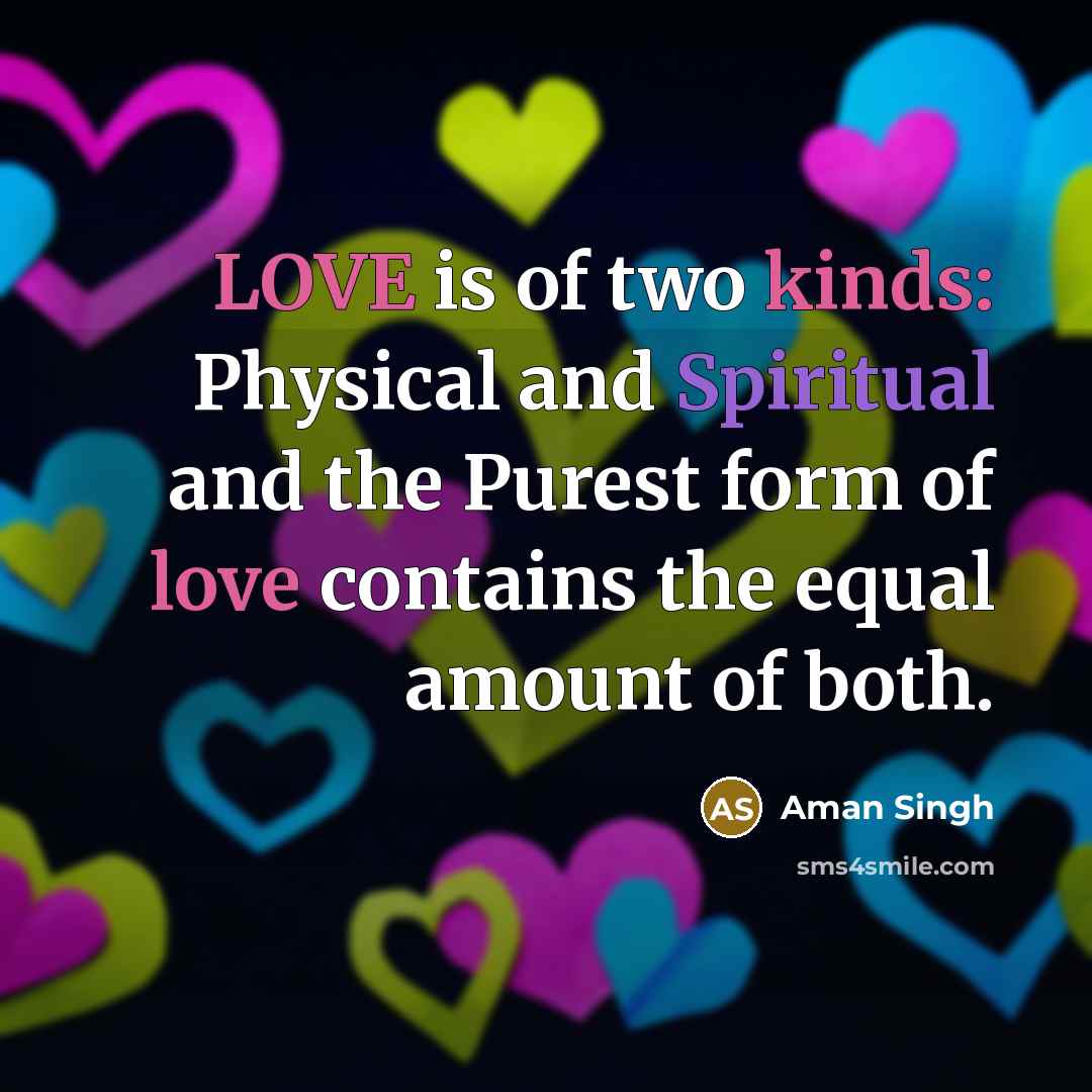 “LOVE is of two kinds: Physical and Spiritual and the…” quote by Aman Singh