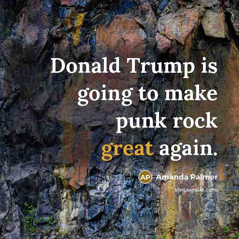 “Donald Trump is going to make punk rock great again.…” quote by Amanda Palmer
