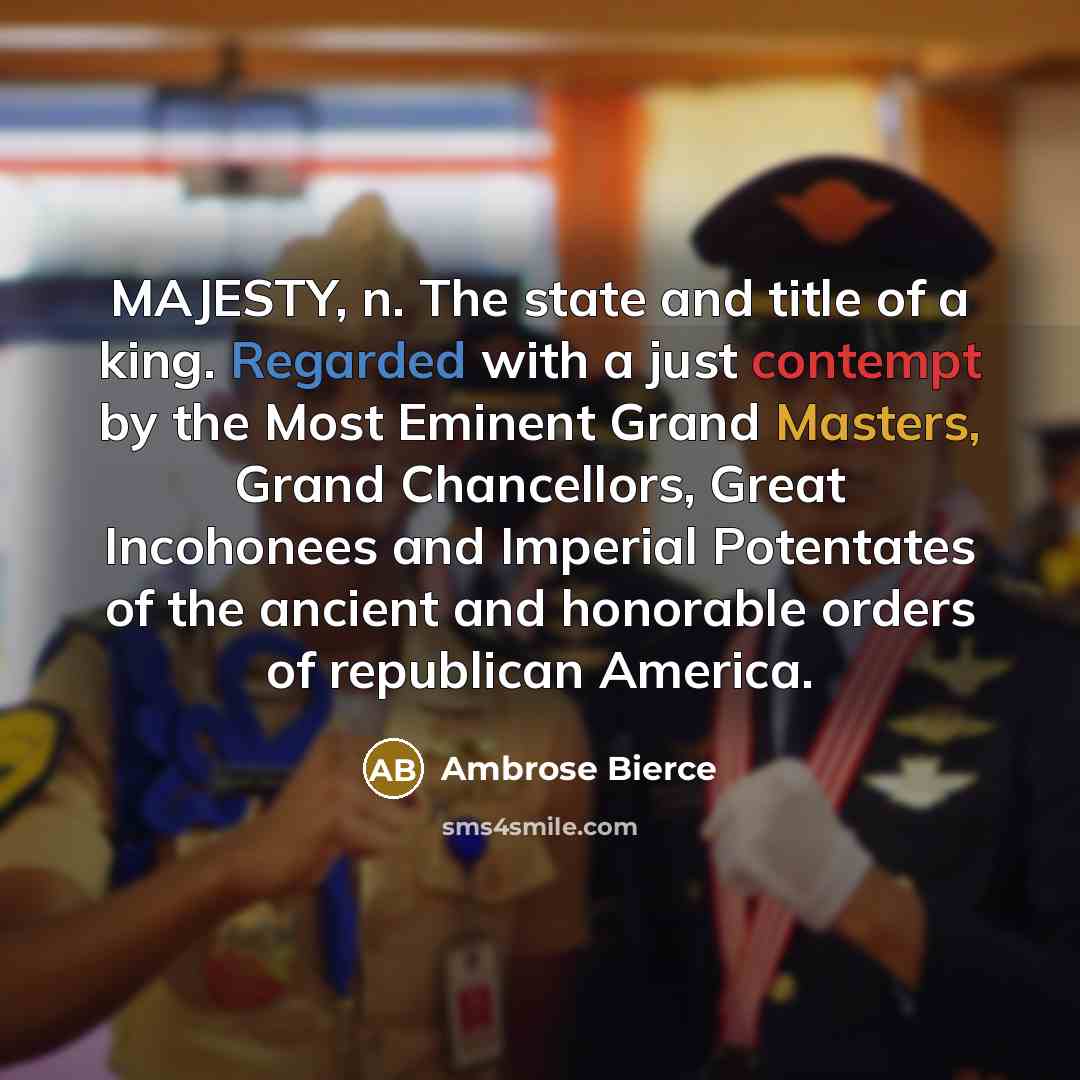 “MAJESTY, n. The state and title of a king. Regarded…” quote by Ambrose Bierce