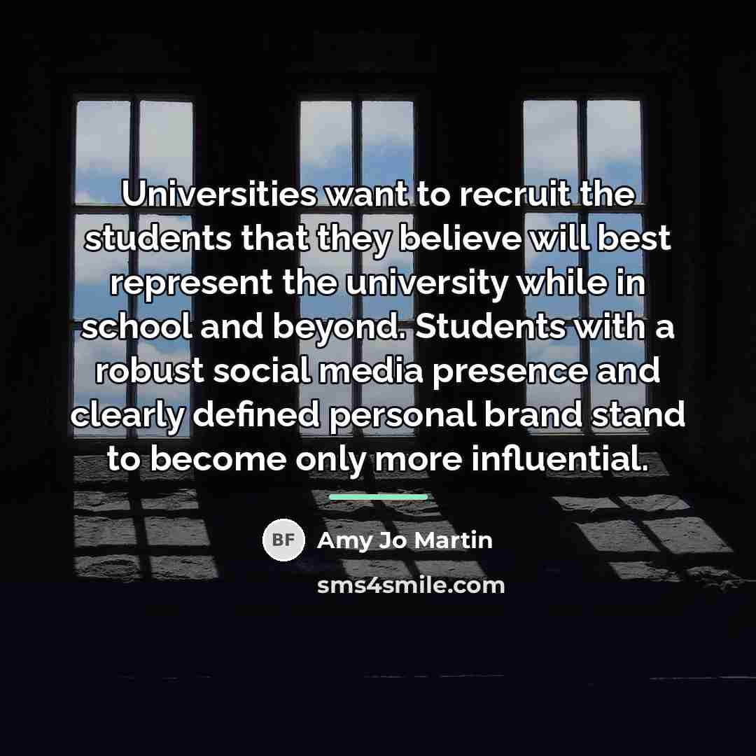 “Universities want to recruit the students that they believe will…” quote by Amy Jo Martin