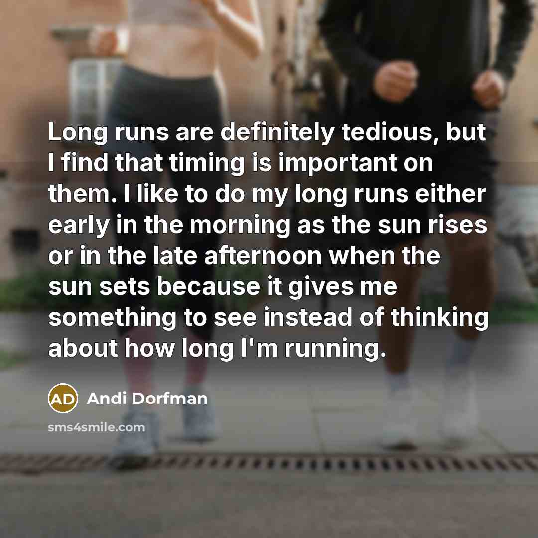 “Long runs are definitely tedious, but I find that timing…” quote by Andi Dorfman