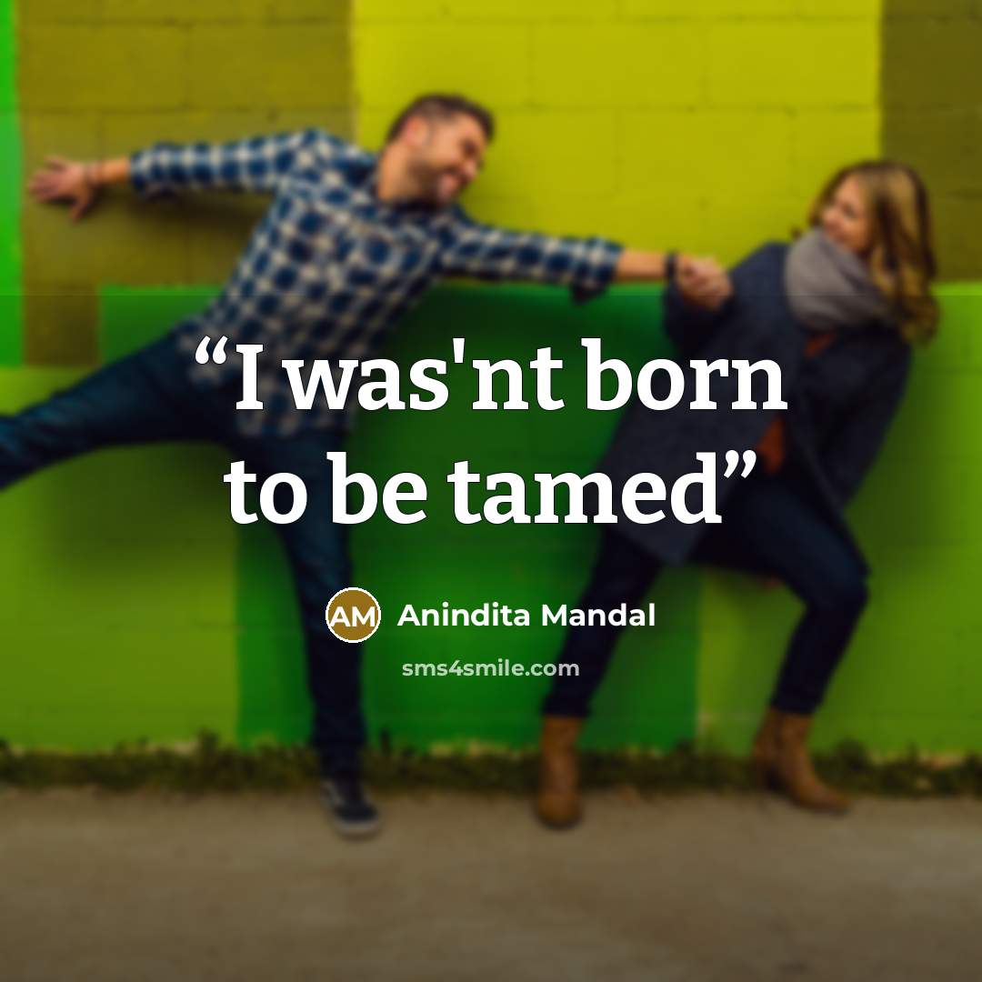 “I was'nt born to be tamed” quote by Anindita Mandal