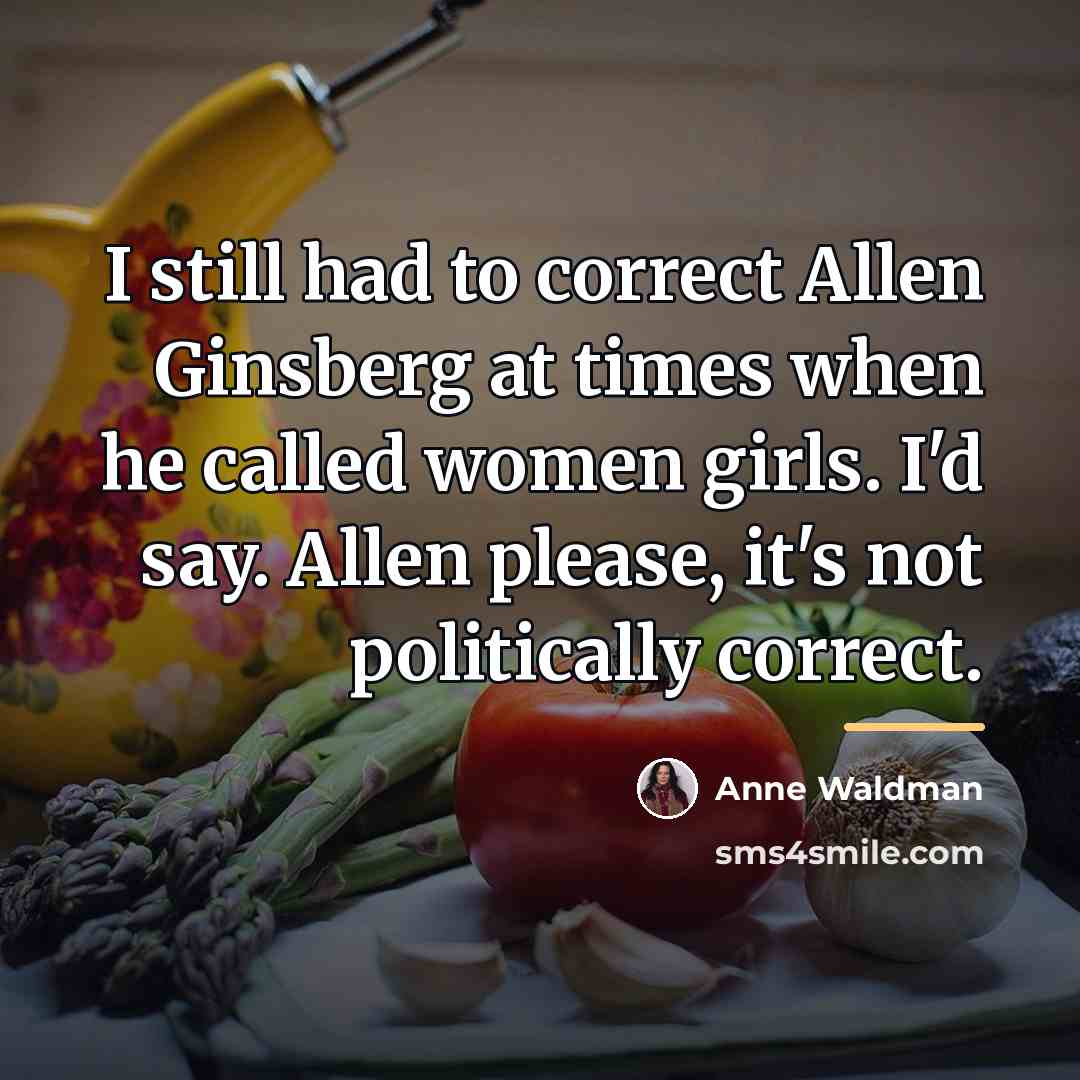 “I still had to correct Allen Ginsberg at times when…” quote by Anne Waldman