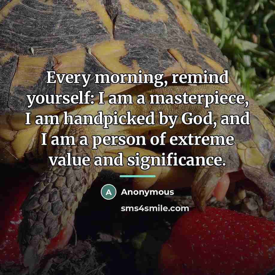“Every morning, remind yourself: I am a masterpiece, I am…” quote by Anonymous