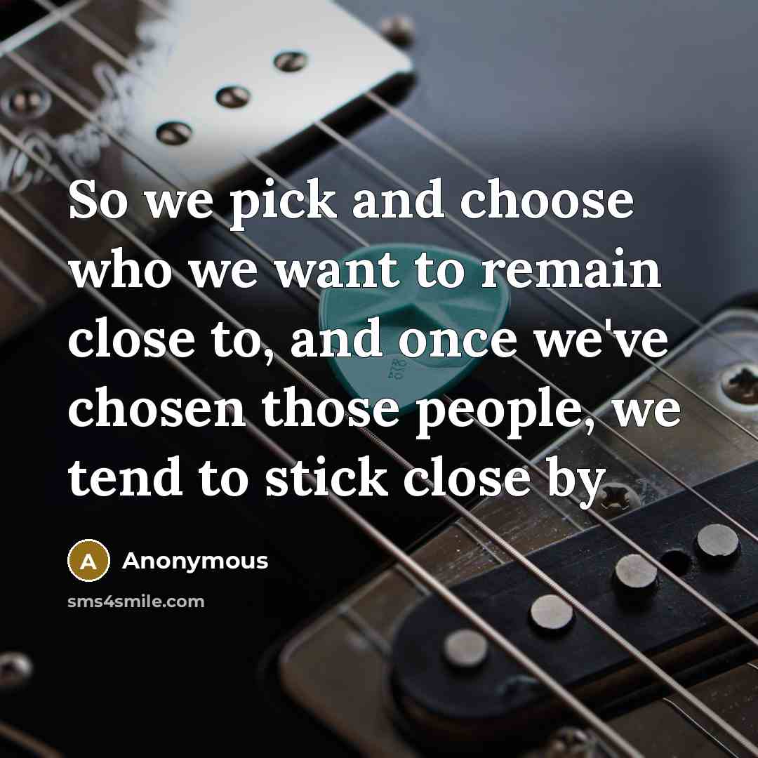 “So we pick and choose who we want to remain…” quote by Anonymous