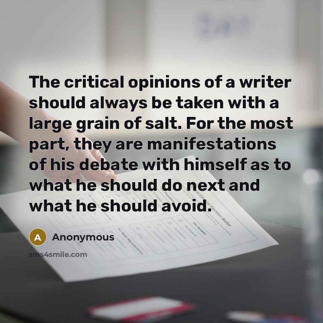 “The critical opinions of a writer should always be taken…” quote by Anonymous