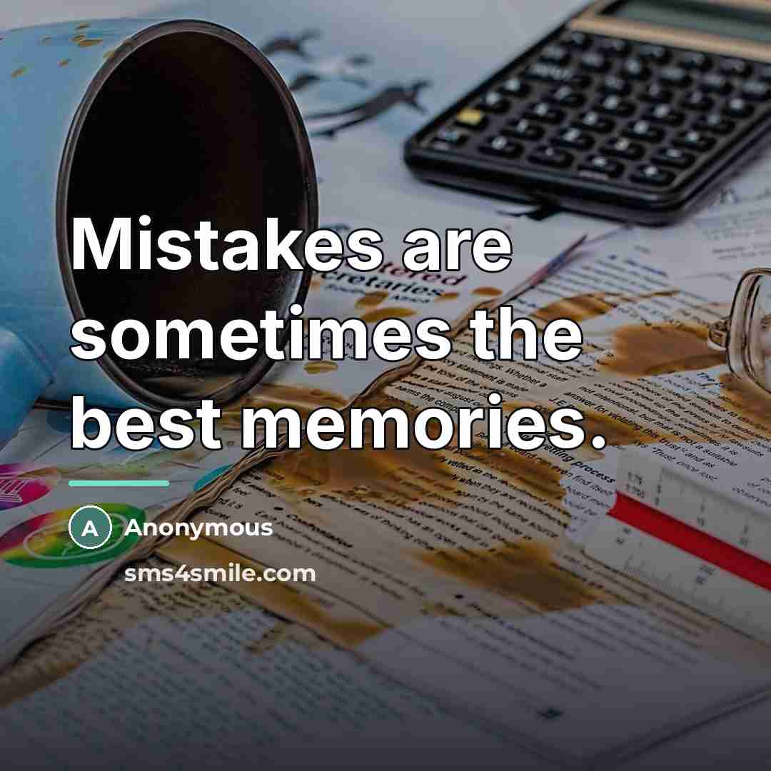“Mistakes are sometimes the best memories.…” quote by Anonymous
