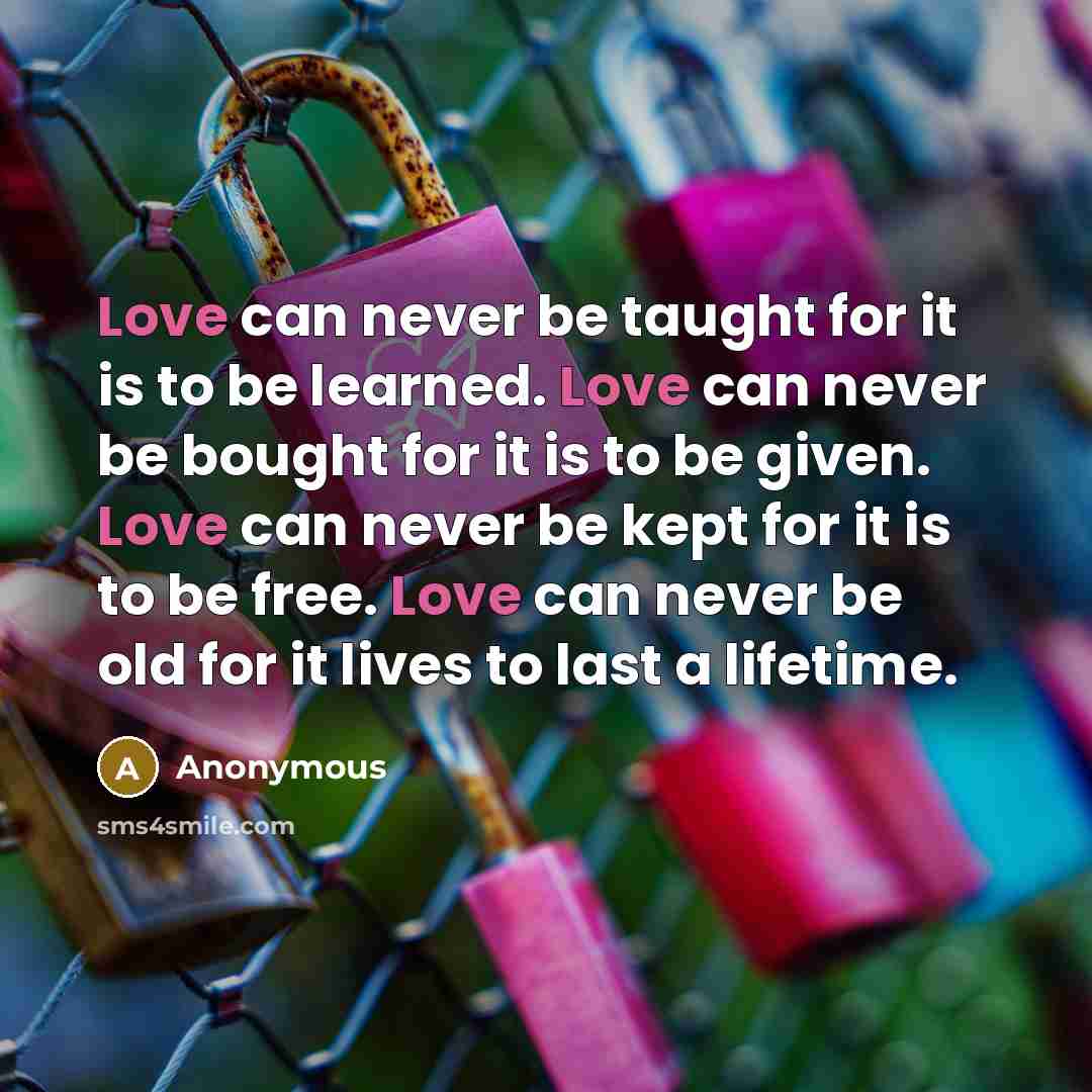 “Love can never be taught for it is to be…” quote by Anonymous