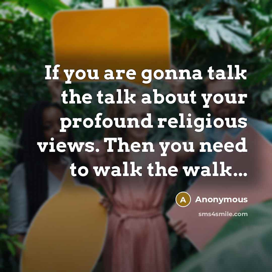 “If you are gonna talk the talk about your profound…” quote by Anonymous