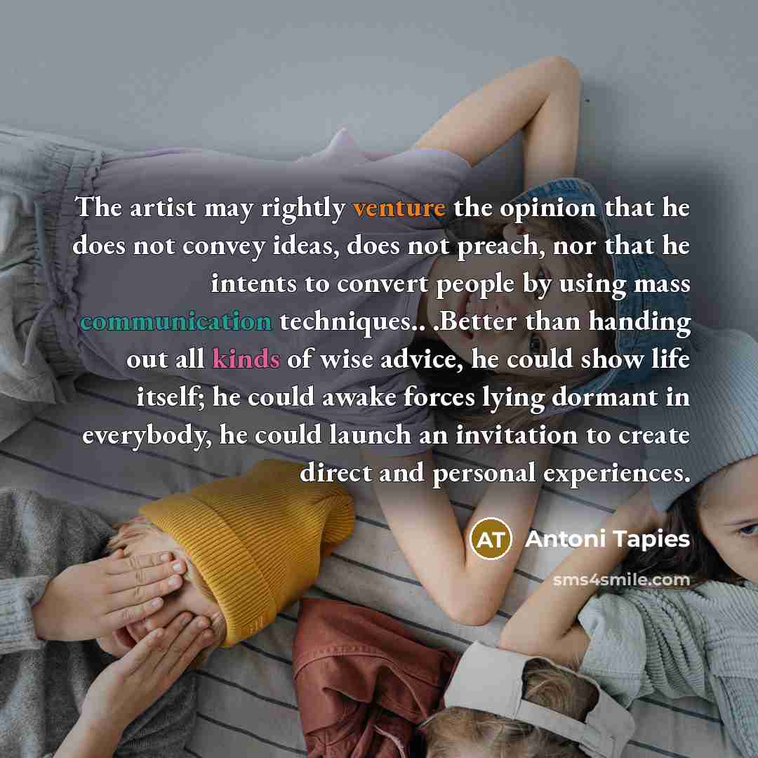 “The artist may rightly venture the opinion that he does…” quote by Antoni Tapies