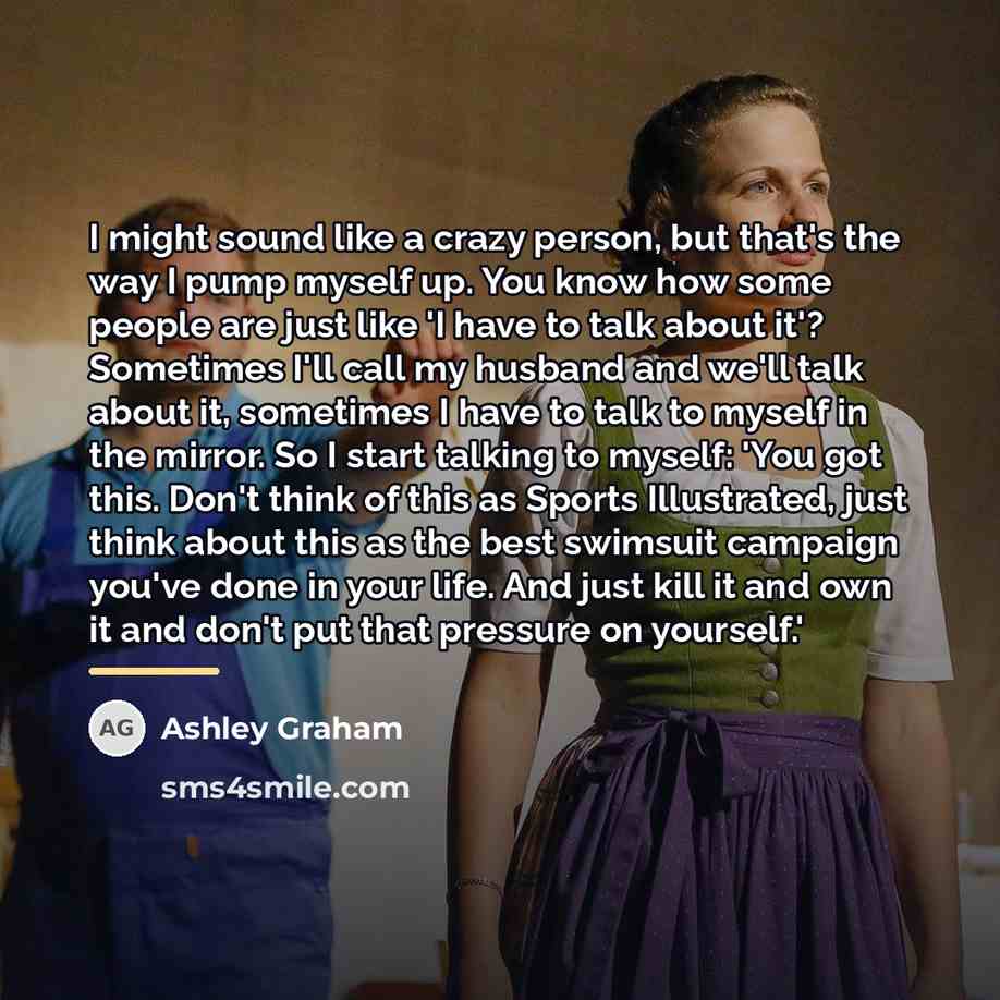 “I might sound like a crazy person, but that's the…” quote by Ashley Graham