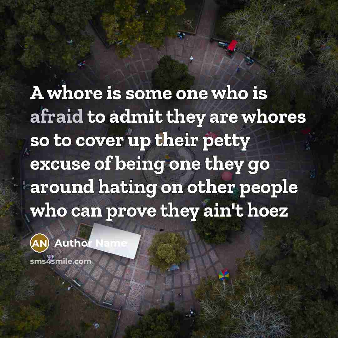 “A whore is some one who is afraid to admit…” quote by Author Name