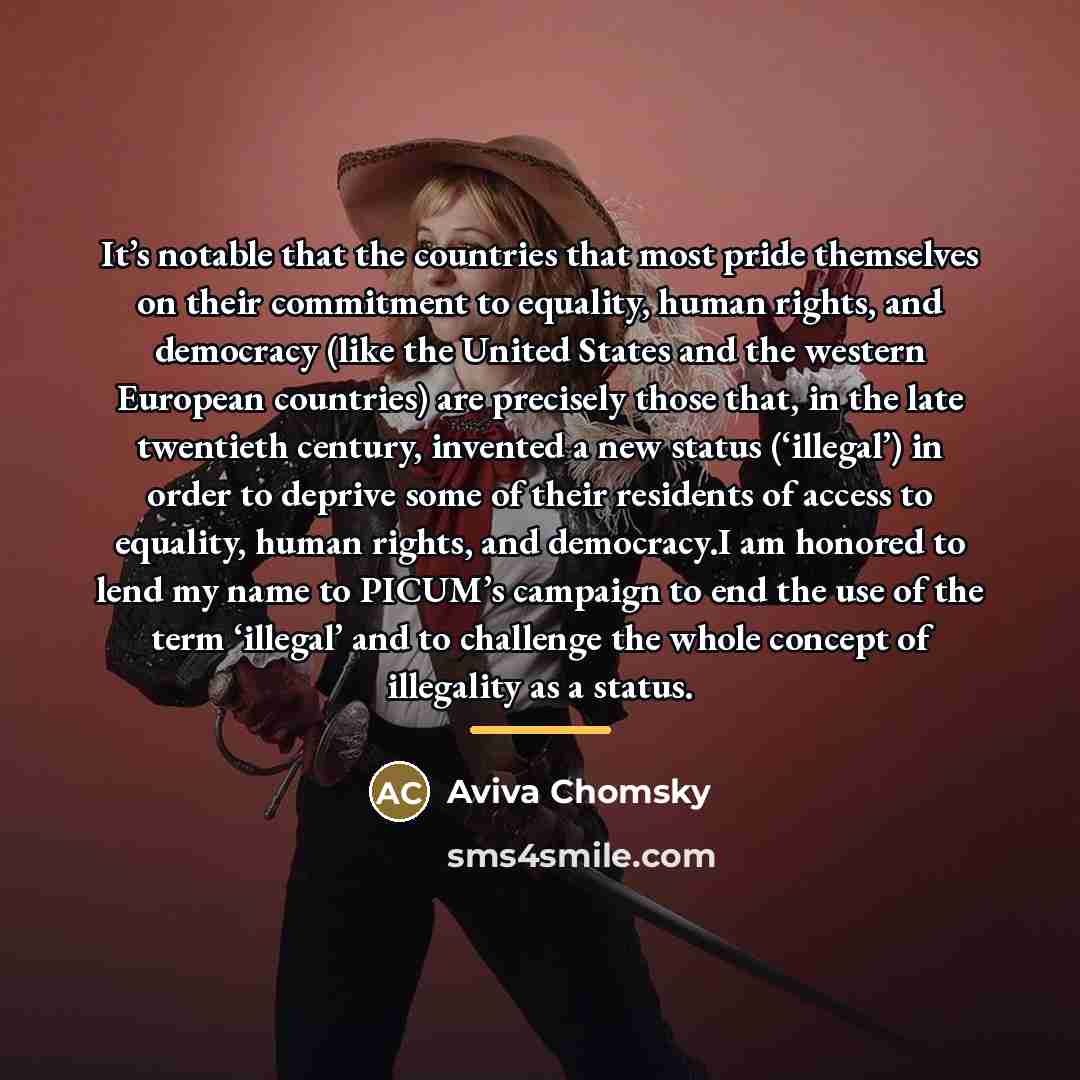 “It’s notable that the countries that most pride themselves on…” quote by Aviva Chomsky