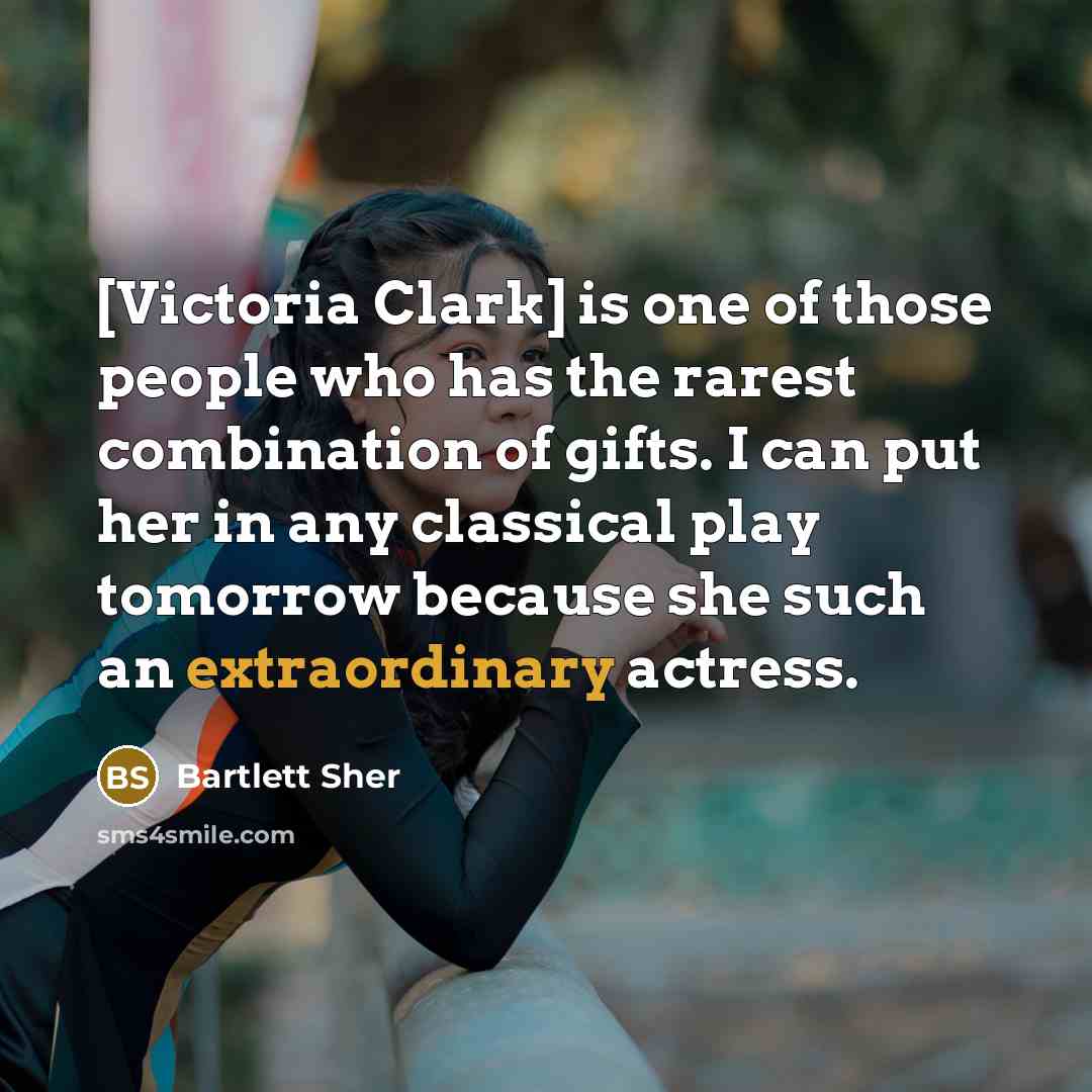 “[Victoria Clark] is one of those people who has the…” quote by Bartlett Sher