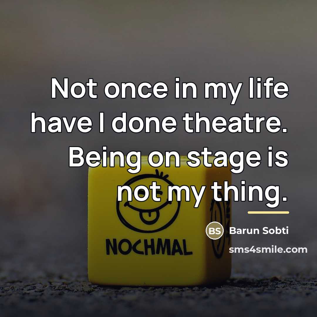 “Not once in my life have I done theatre. Being…” quote by Barun Sobti