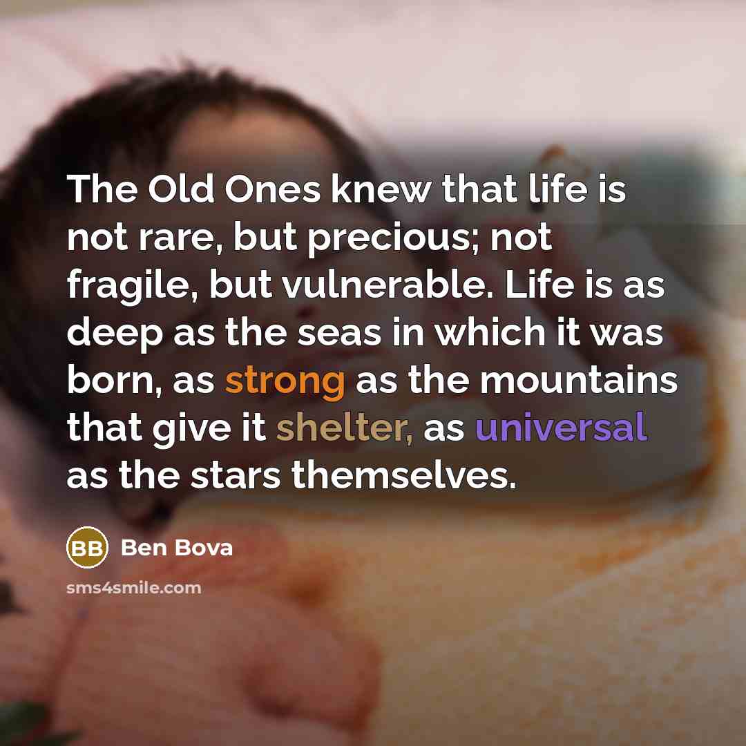 “The Old Ones knew that life is not rare, but…” quote by Ben Bova