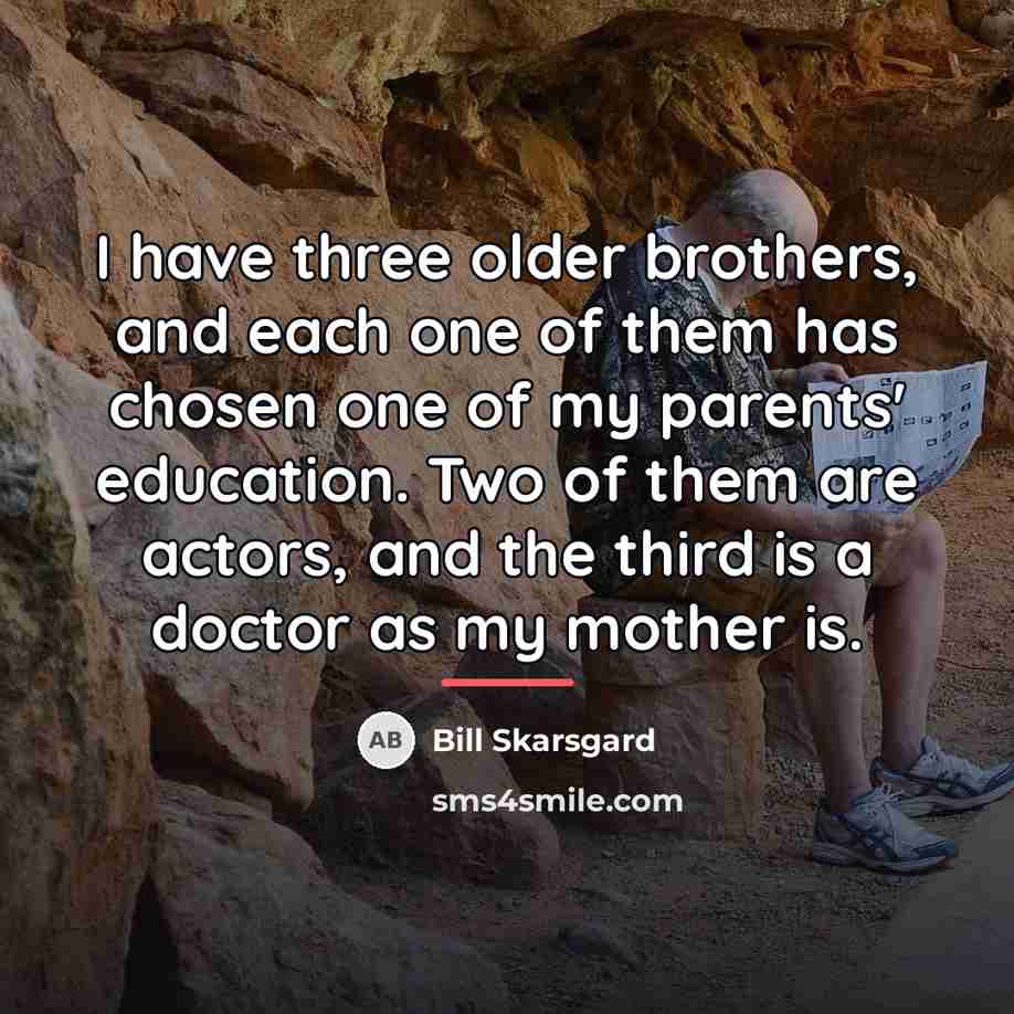 “I have three older brothers, and each one of them…” quote by Bill Skarsgard