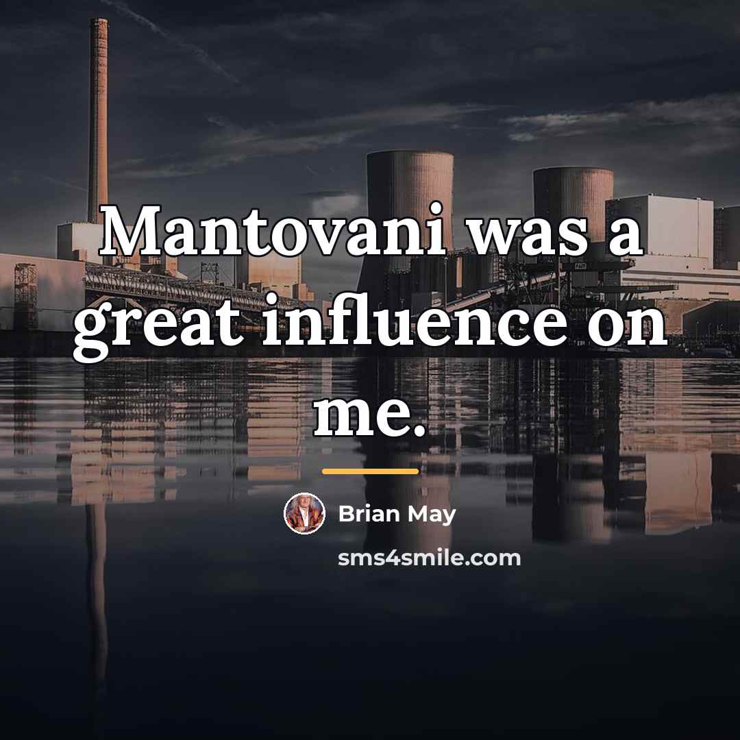 “Mantovani was a great influence on me.…” quote by Brian May