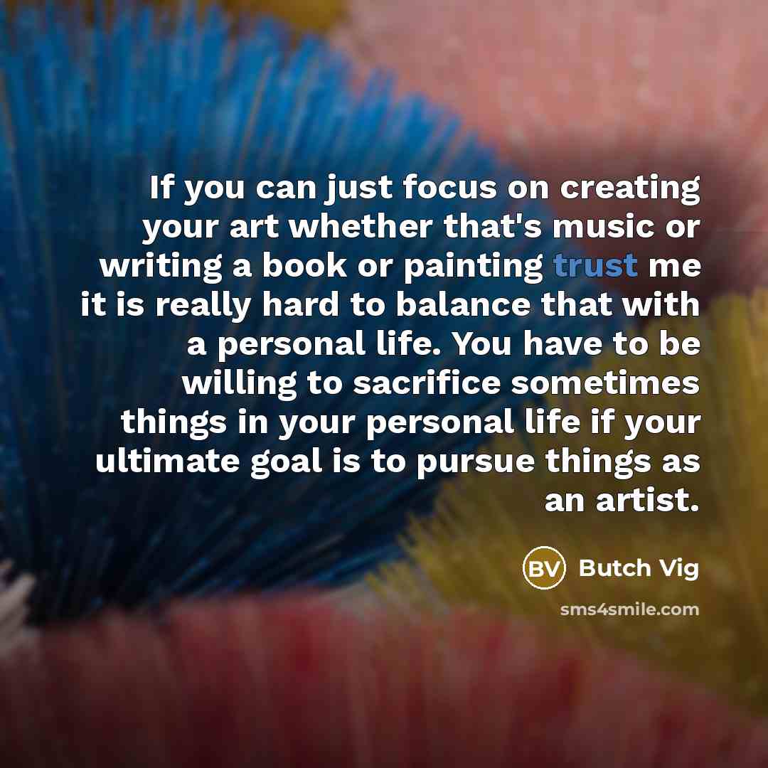 “If you can just focus on creating your art whether…” quote by Butch Vig