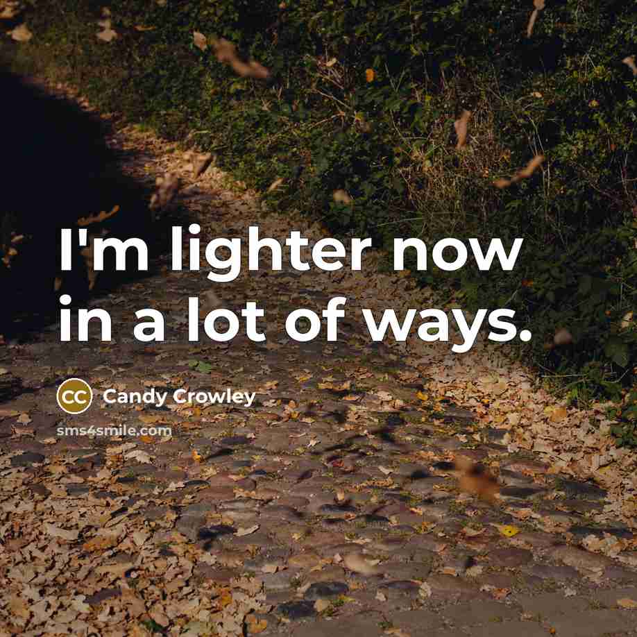 “I'm lighter now in a lot of ways.…” quote by Candy Crowley