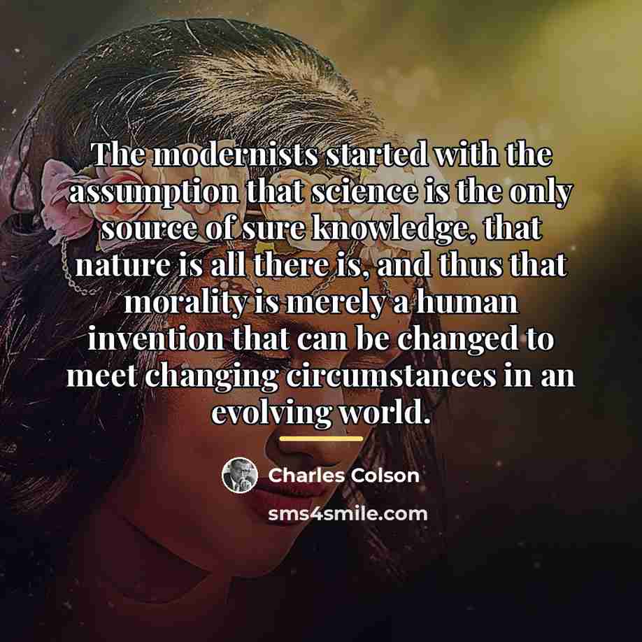 “The modernists started with the assumption that science is the…” quote by Charles Colson