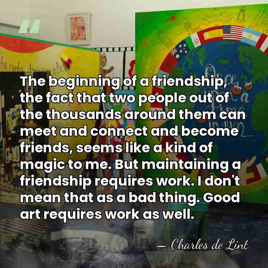 The beginning of a friendship, the fact that two people out of&hellip; - Charles de Lint