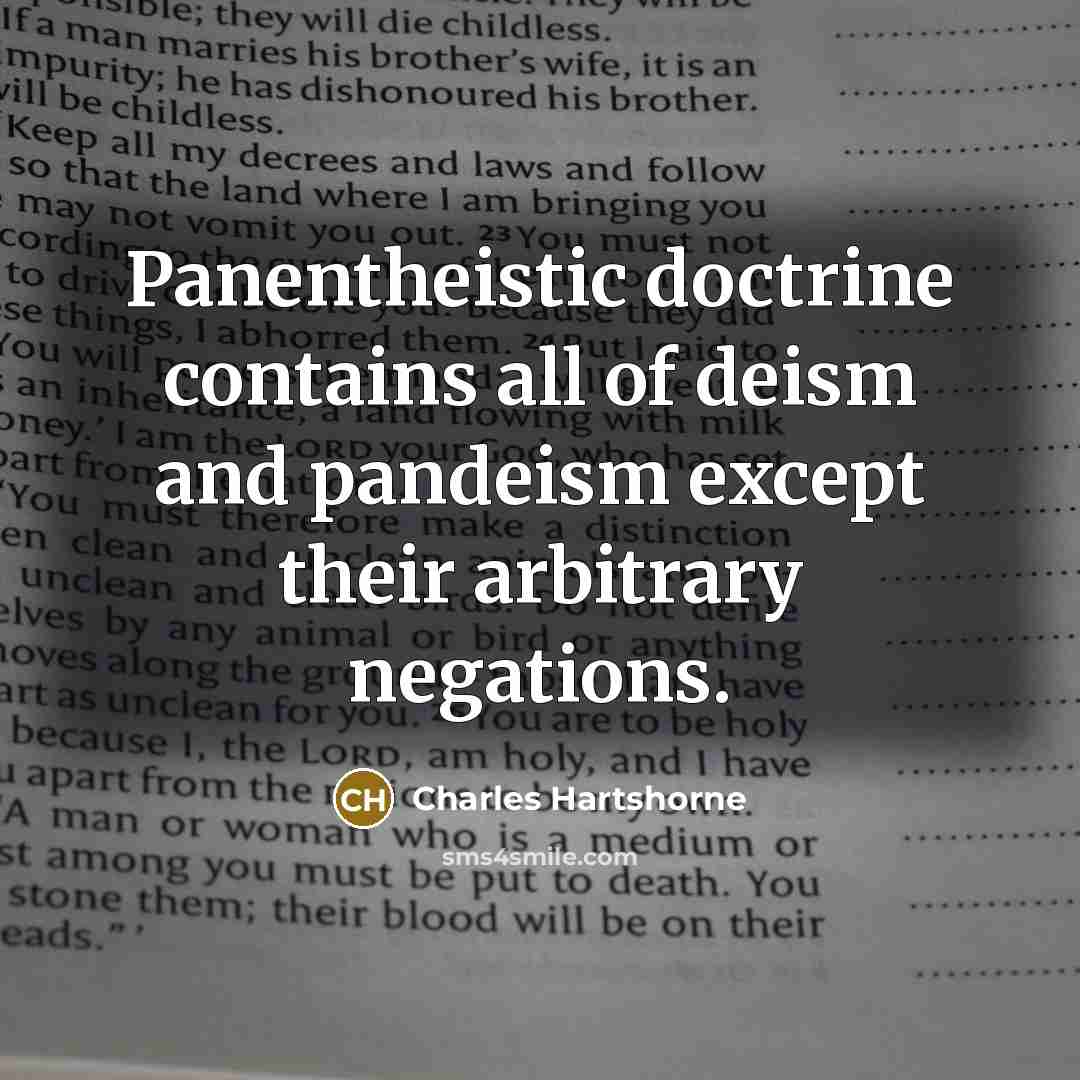 “Panentheistic doctrine contains all of deism and pandeism except their…” quote by Charles Hartshorne