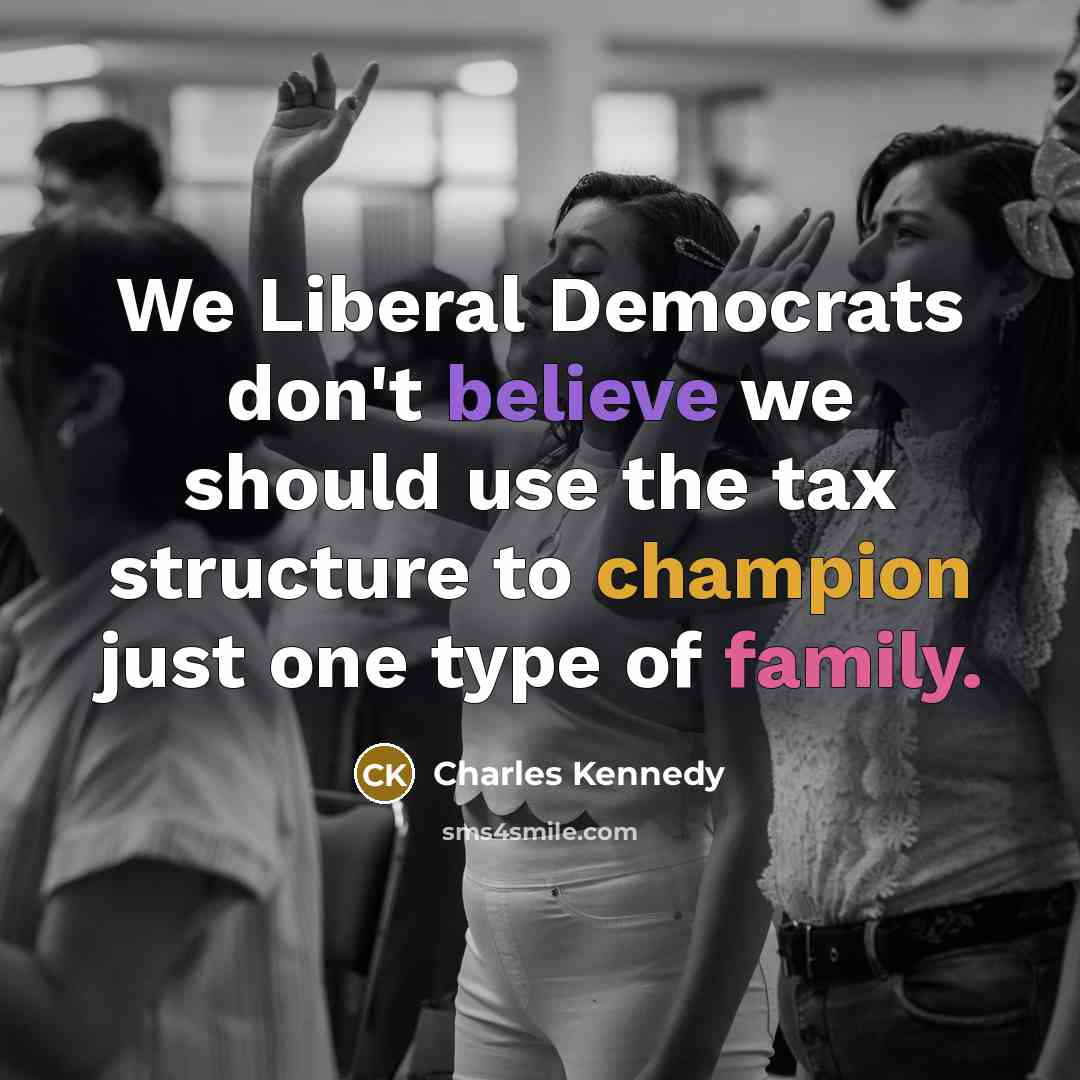 “We Liberal Democrats don't believe we should use the tax…” quote by Charles Kennedy