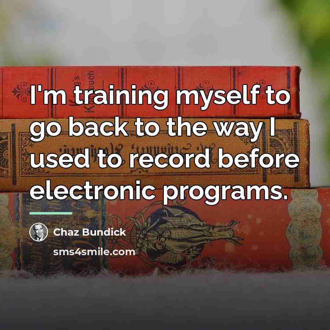 “I'm training myself to go back to the way I…” quote by Chaz Bundick