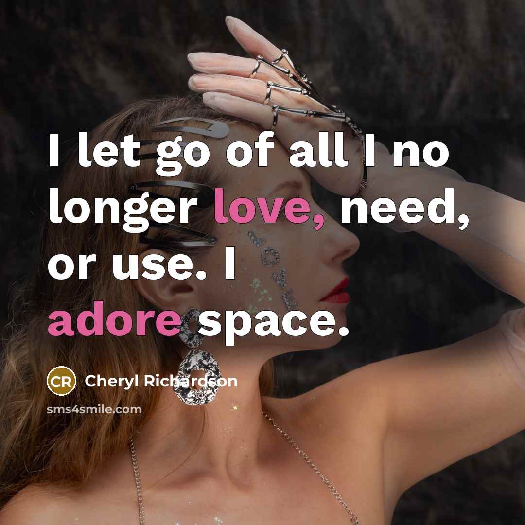 “I let go of all I no longer love, need,…” quote by Cheryl Richardson