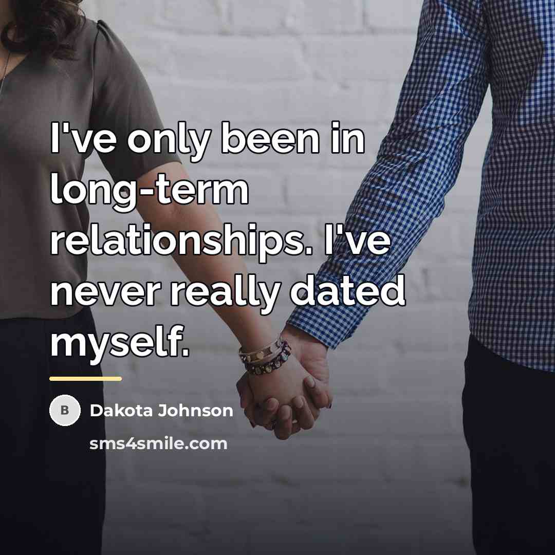 “I've only been in long-term relationships. I've never really dated…” quote by Dakota Johnson