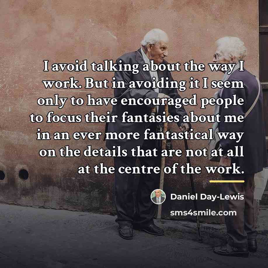“I avoid talking about the way I work. But in…” quote by Daniel Day-Lewis