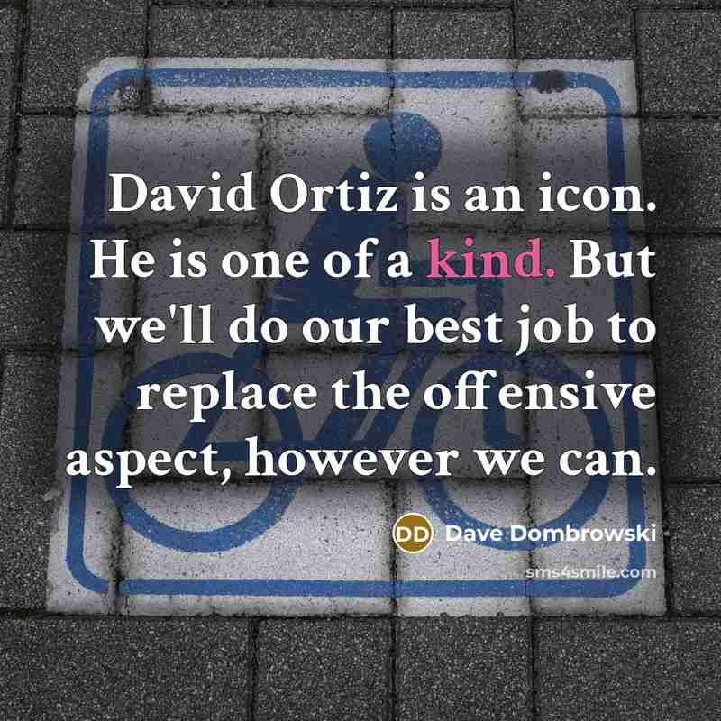 “David Ortiz is an icon. He is one of a…” quote by Dave Dombrowski