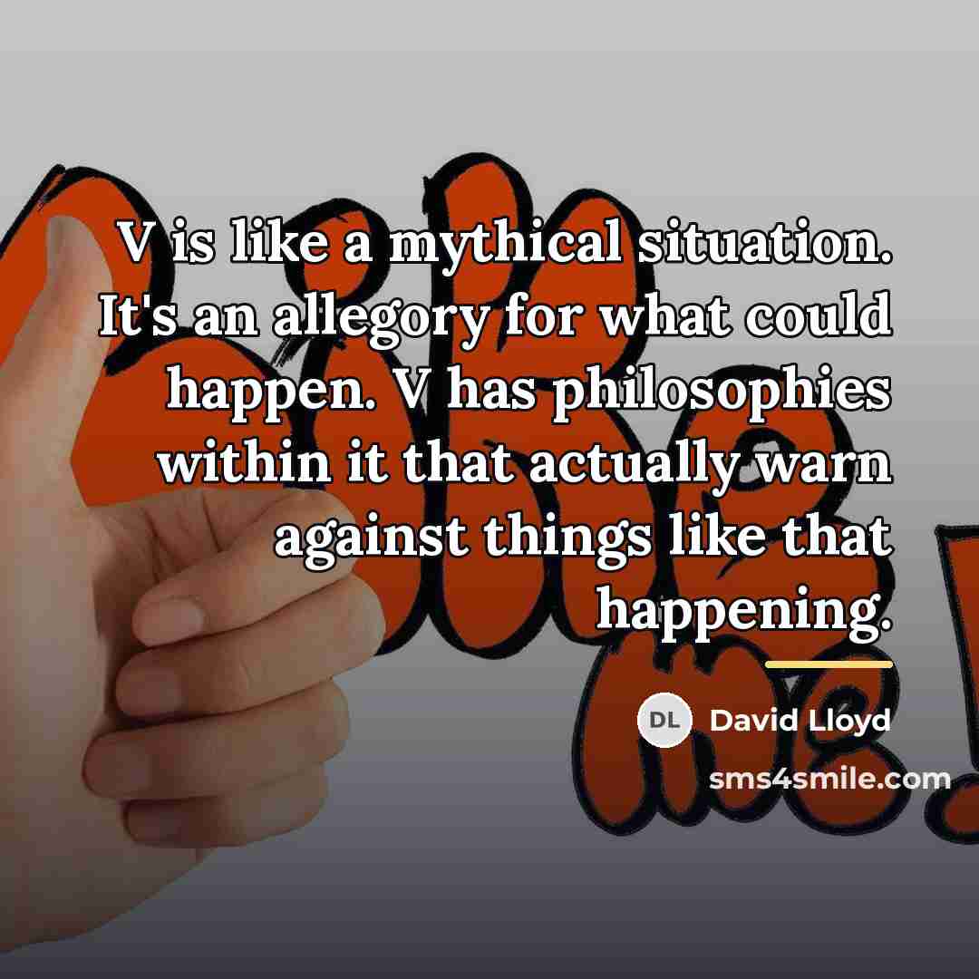 “V is like a mythical situation. It's an allegory for…” quote by David Lloyd