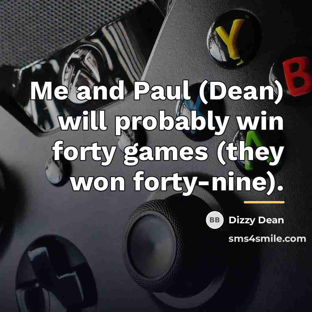 “Me and Paul (Dean) will probably win forty games (they…” quote by Dizzy Dean