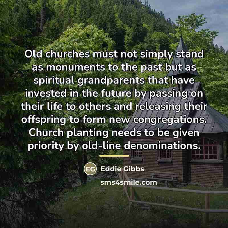 “Old churches must not simply stand as monuments to the…” quote by Eddie Gibbs