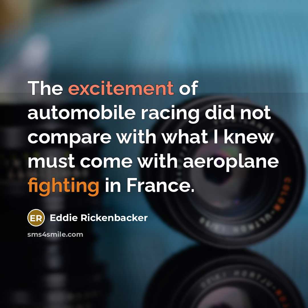 “The excitement of automobile racing did not compare with what…” quote by Eddie Rickenbacker
