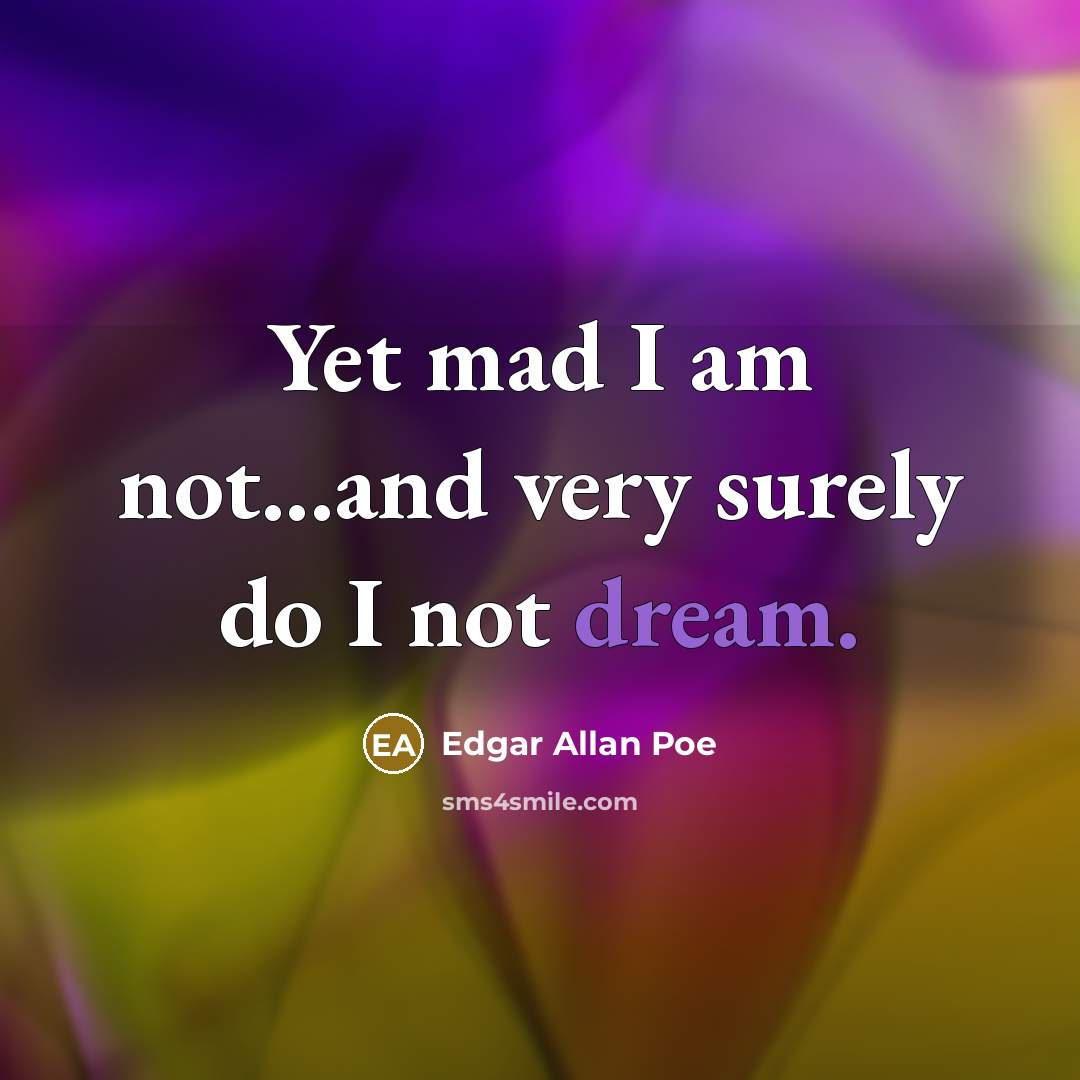 “Yet mad I am not...and very surely do I not…” quote by Edgar Allan Poe