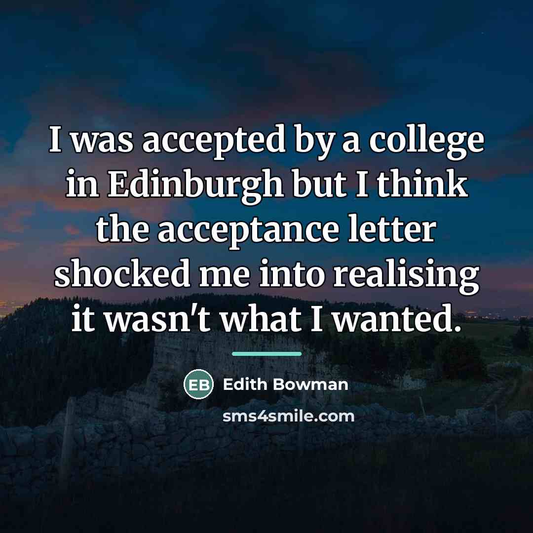“I was accepted by a college in Edinburgh but I…” quote by Edith Bowman