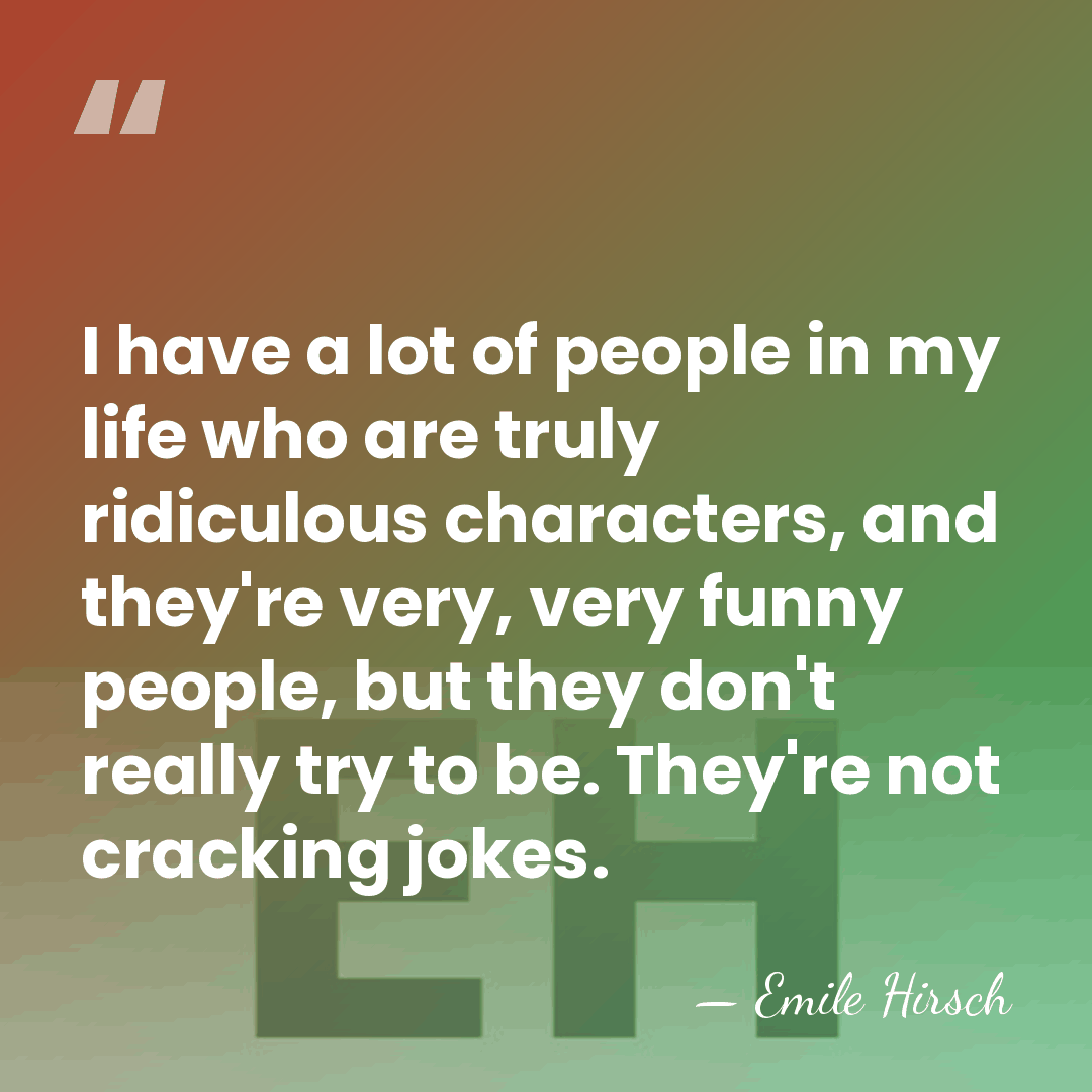 I have a lot of people in my life who are truly&hellip; - Emile Hirsch