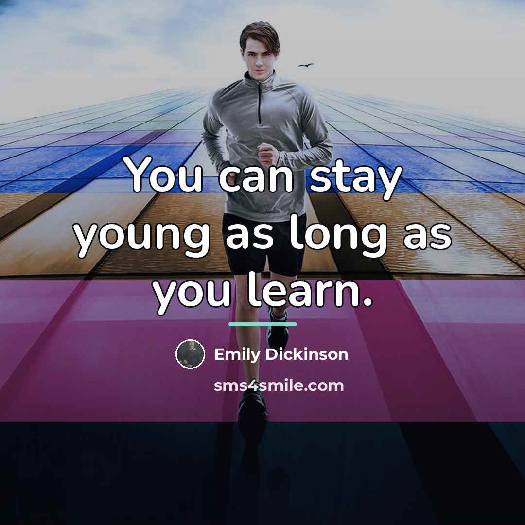 “You can stay young as long as you learn.…” quote by Emily Dickinson