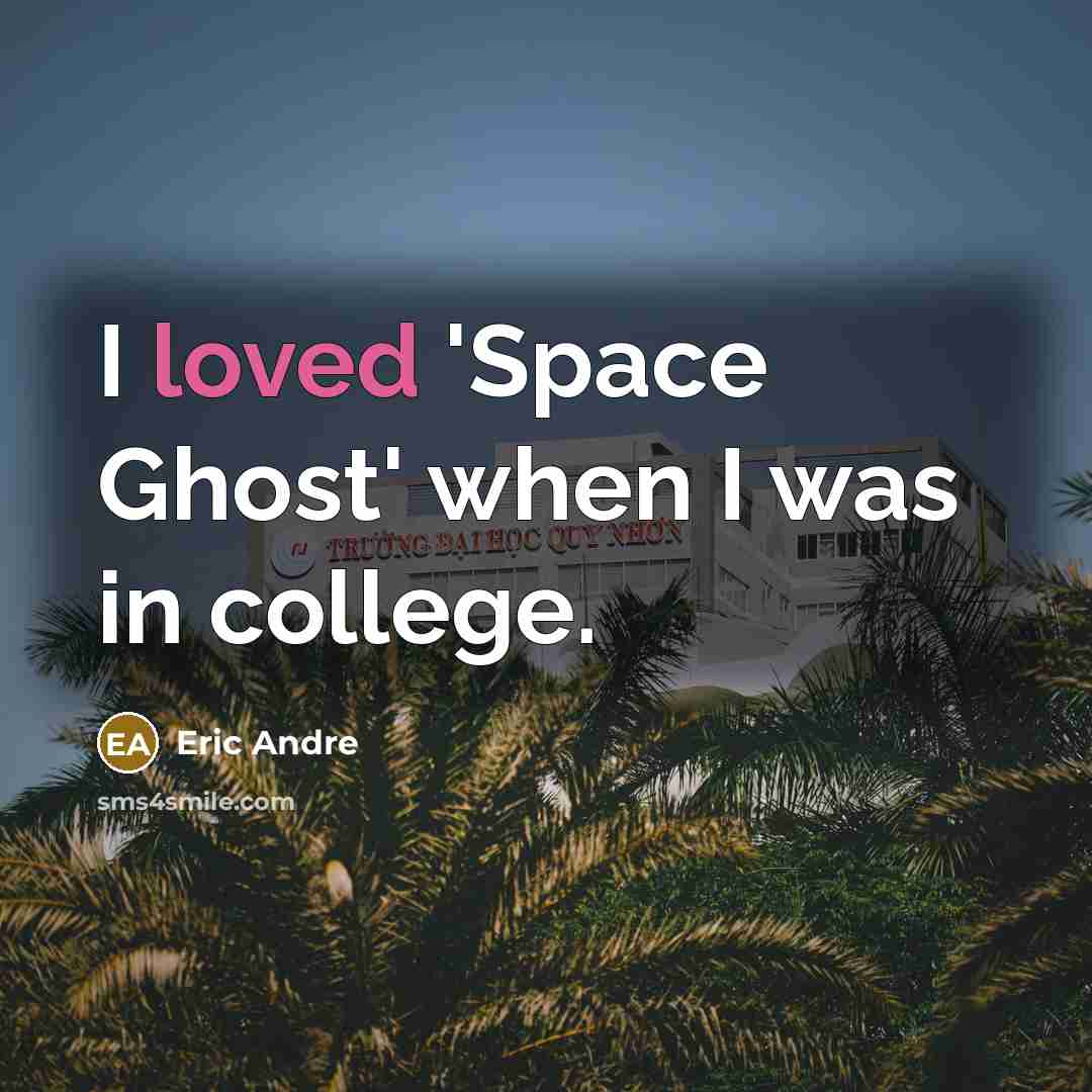 “I loved 'Space Ghost' when I was in college.…” quote by Eric Andre