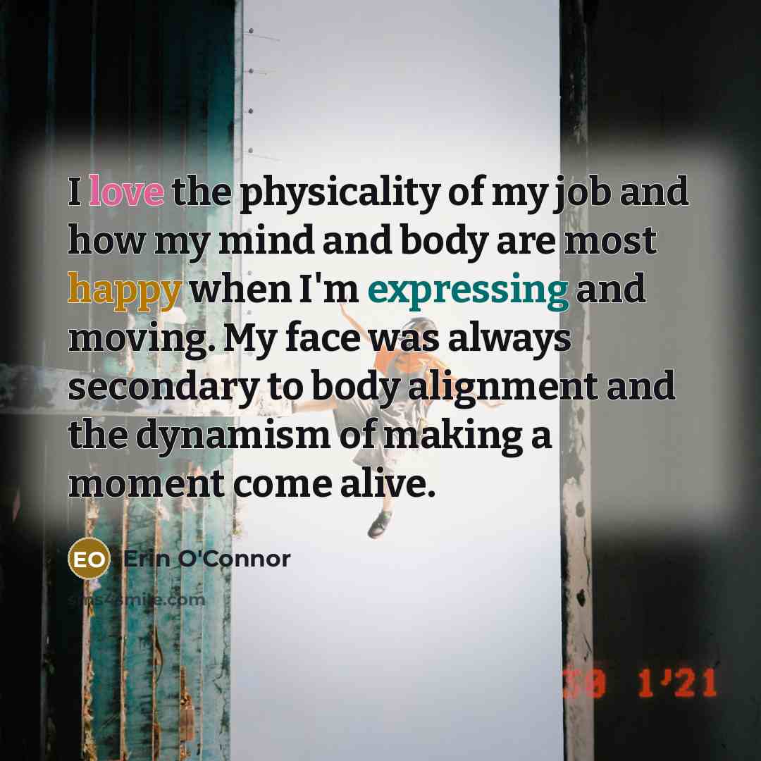 “I love the physicality of my job and how my…” quote by Erin O'Connor