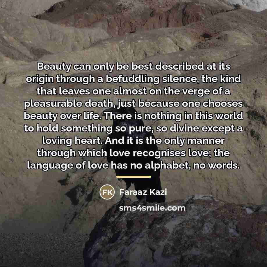“Beauty can only be best described at its origin through…” quote by Faraaz Kazi