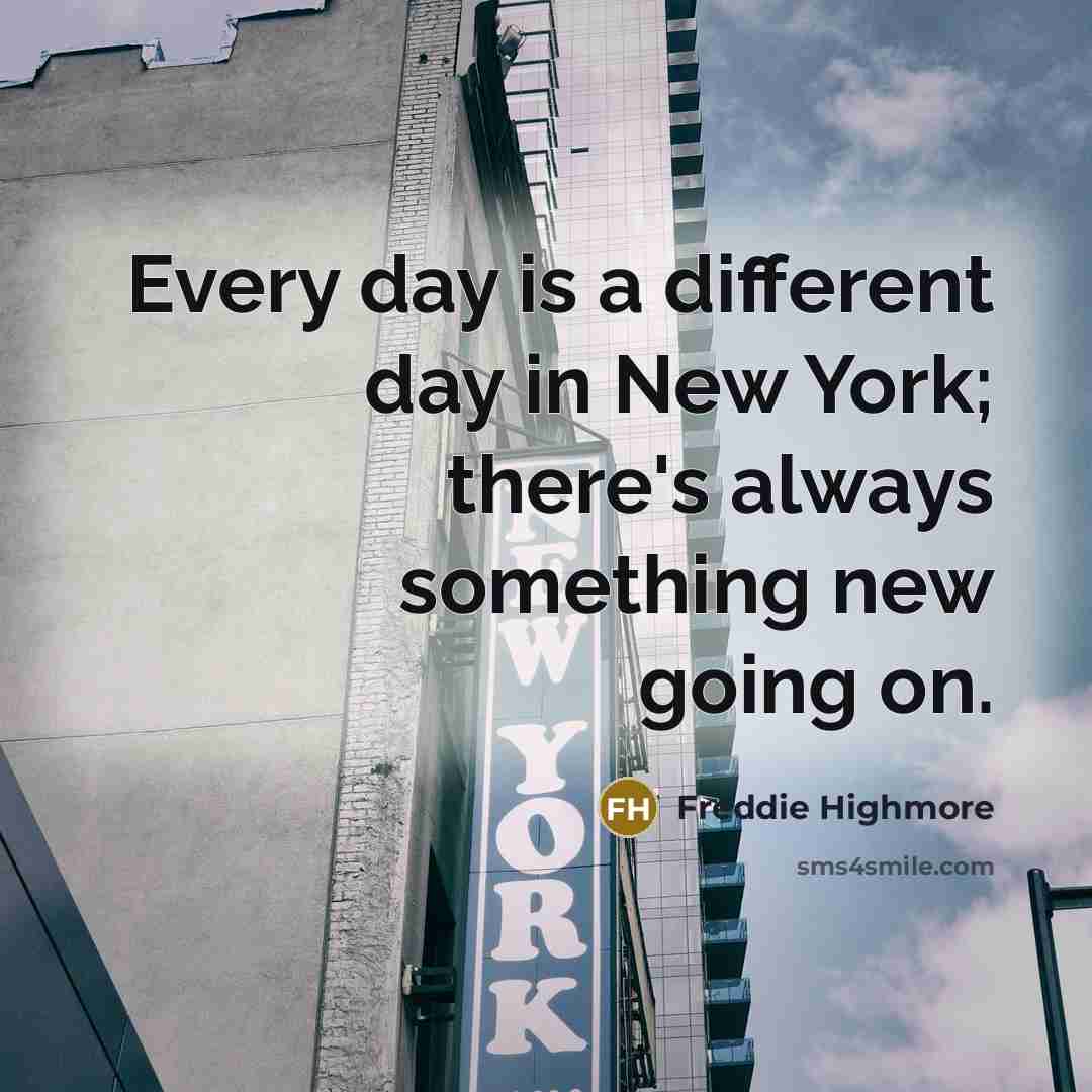 “Every day is a different day in New York; there's…” quote by Freddie Highmore