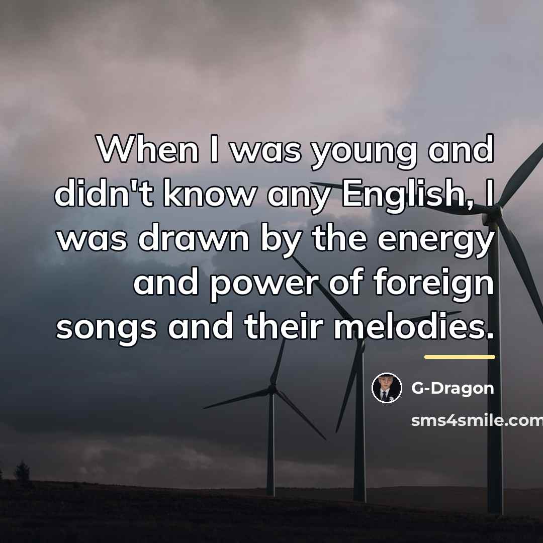 “When I was young and didn't know any English, I…” quote by G-Dragon