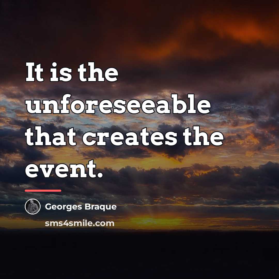 “It is the unforeseeable that creates the event.…” quote by Georges Braque