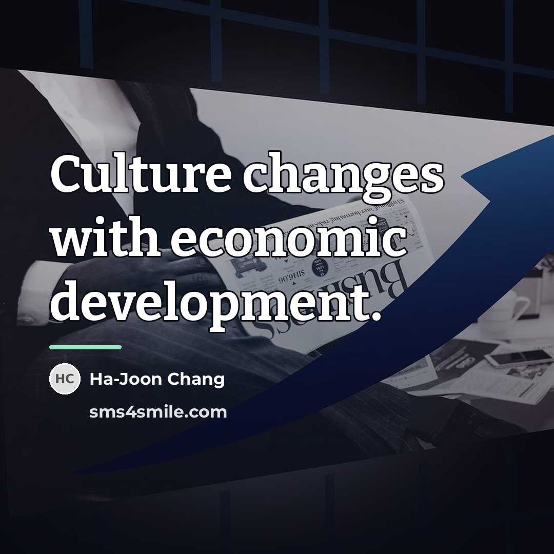 “Culture changes with economic development.…” quote by Ha-Joon Chang