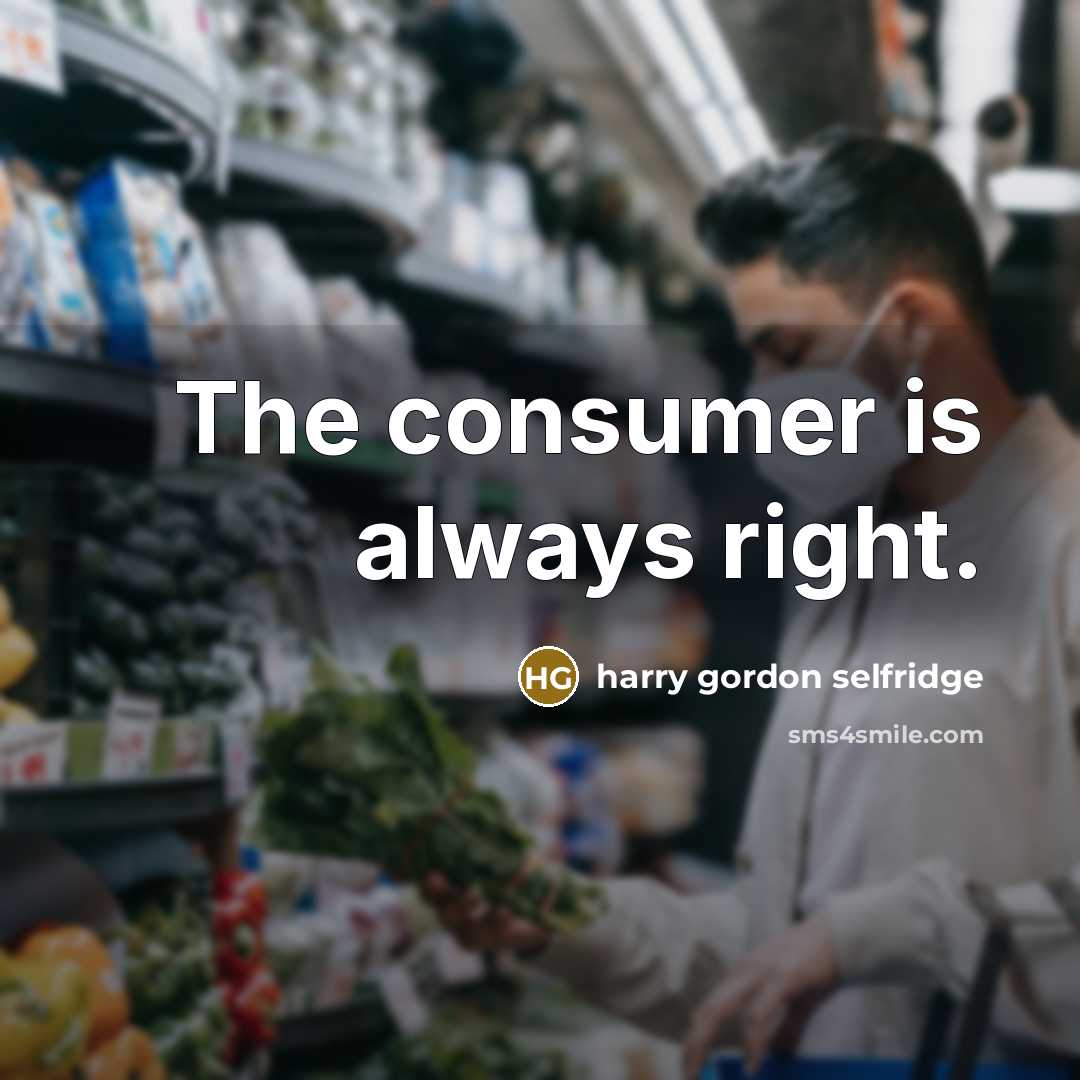 “The consumer is always right.…” quote by Harry Gordon Selfridge
