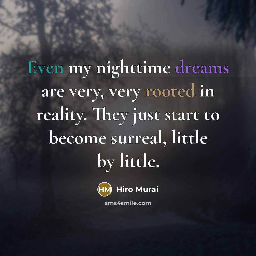 “Even my nighttime dreams are very, very rooted in reality.…” quote by Hiro Murai